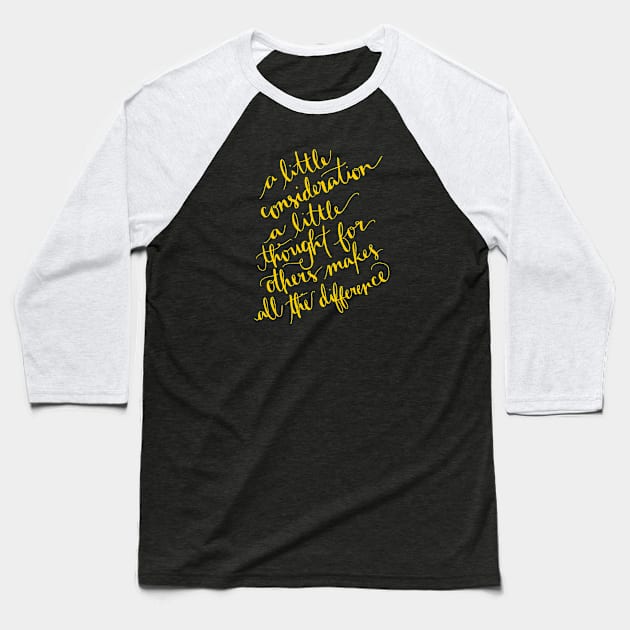 A Little Consideration Makes All The Difference Quote Baseball T-Shirt by taiche